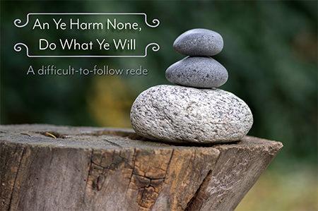 An Ye Harm None, Do What Ye Will - A difficult-to-follow rede